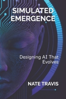 Simulated Emergence: Designing AI That Evolves B0FJ6MSWGC Book Cover