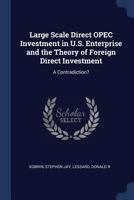 Large scale direct OPEC investment in U.S. enterprise and the theory of foreign direct investment: a contradiction? 1340071762 Book Cover