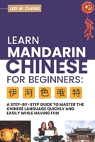 Learn Mandarin Chinese for Beginners: A Step Step-by -Step Guide to Master the Chinese Language Quickly and Easily While Having Fun B08TQCYB2Y Book Cover