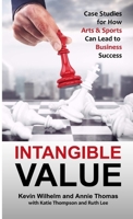 Intangible Value: Case Studies for How Arts & Sports Can Lead to Business Success 1365826686 Book Cover