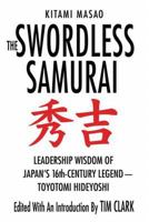 The Swordless Samurai: Leadership Wisdom of Japan's Sixteenth Century Legend 0312382332 Book Cover