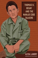 Thomas H. Begay and the Navajo Code Talkers 0821425064 Book Cover