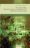 Der gute Soldat: Politische Kultur und soldatisches Selbstverständnis heute 3945861713 Book Cover