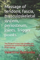 Massage of tendons, fascia, musculoskeletal system, periosteum, joints. Trigger points: Two forces of victory over diseases and problems are combined into one system of self-healing. B0GWJSTY62 Book Cover