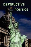 Destructive Politics 0557269091 Book Cover