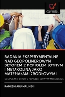 Badania Eksperymentalne Nad Geopolimerowym Betonem Z Popiolem Lotnym I MetakolinĄ Jako Materialami Źródlowymi 620312723X Book Cover