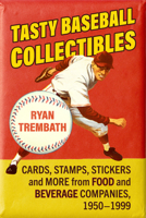Tasty Baseball Collectibles: Cards, Stamps, Stickers and More from Food and Beverage Companies, 1950-1999 1476698414 Book Cover