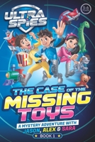 Ultra Spies: The Case of the Missing Toys: A Mystery Adventure with Jason, Alex & Sara 9083735702 Book Cover