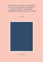 Anthony Salaün a survécu ici 1461 jours, rescapé de la mort, dites à ma mère, 100ème paradis, que je l'aime: Almanach (French Edition) 2322582484 Book Cover
