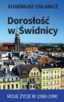 Doroslosc W Swidnicy: Moje Zycie III: 1960-1990 1545339783 Book Cover