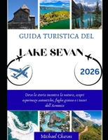 GUIDA TURISTICA DEL LAGO SEVAN 2026: Dove la storia incontra la natura, scopri esperienze autentiche, fughe gioiose e i tesori dell'Armenia (Italian Edition) B0FQBHLF82 Book Cover