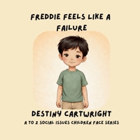 Freddie Feels Like a Failure: Helping Children Build Confidence, Overcome Negative Self-Talk, and Learn to Try Again (A to Z Social Issues Children Face) B0GWXN4G3C Book Cover
