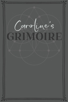 Caroline's Grimoire: Personalized Grimoire / Book of Shadows (6 x 9 inch) with 110 pages inside, half journal pages and half spell pages. 1692648896 Book Cover