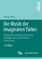 Die Musik der imaginären Türkei: Musik und Musikleben im Kontext der Migration aus der Türkei in Deutschland 3662652706 Book Cover