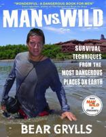 Man vs. Wild: Survival Techniques from the Most Dangerous Places on Earth 140132293X Book Cover