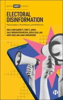 Electoral Disinformation : Policymakers, Practitioners and Platforms 1529258537 Book Cover