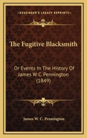 The Fugitive Blacksmith: Or Events In The History Of James W C. Pennington (1849) 1169113222 Book Cover