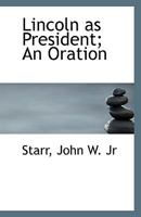 Lincoln as President; An Oration 1113350350 Book Cover