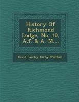 History of Richmond Lodge, No. 10, A.F. & A. M.... 1249956749 Book Cover