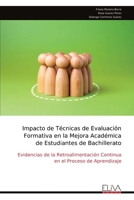 Impacto de Técnicas de Evaluación Formativa en la Mejora Académica de Estudiantes de Bachillerato: Evidencias de la Retroalimentación Continua en el Proceso de Aprendizaje (Spanish Edition) 9999349978 Book Cover