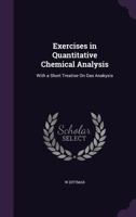 Exercises in Quantitative Chemical Analysis: With a Short Treatise on Gas Anakysis 1341269019 Book Cover