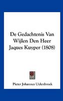 De Gedachtenis Van Wijlen Den Heer Jaques Kuyper (1808) 1120413656 Book Cover
