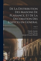 De la distribution des maisons de plaisance, et de la decoration des edifices en general; Tome 2 1017283028 Book Cover