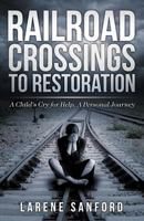 Railroad Crossing to Restoration: A Child's Cry for Help 194697773X Book Cover
