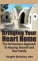 Bringing Your Heart Home: The Harmonious Approach To Housing Yourself and Your Family 1927820057 Book Cover