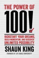 The Power of 100!: Kickstart Your Dreams, Build Momentum, and Discover Unlimited Possibility 1476790167 Book Cover