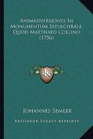 Animadversiones In Monumentum Sepulchrale, Quod Matthaeo Collino (1756) 1120154472 Book Cover