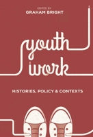 Youth Work: Histories, Policy and Contexts 1137434392 Book Cover