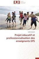 Projet A(c)Ducatif Et Professionnalisation Des Enseignants EPS 3841739474 Book Cover