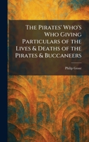 The Pirates' Who's Who Giving Particulars of the Lives & Deaths of the Pirates & Buccaneers 1025905288 Book Cover