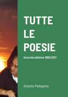 Tutte Le Poesie: Seconda edizione 1966/2021 1312757272 Book Cover