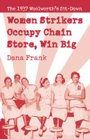 Women Strikers Occupy Chain Stores, Win Big: The 1937 Woolworth's Sit-Down 1608462455 Book Cover