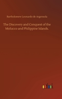 The Discovery and Conquest of the Molucco and Philippine Islands. 3752433426 Book Cover