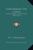 Concerning The Loaves: Being Studies In Christian Mysticism 1425306233 Book Cover