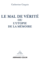 Le mal de vérité ou l'utopie de la mémoire: Ou l'utopie de la mémoire 2200271743 Book Cover