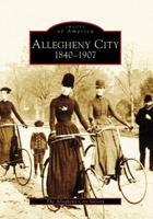 Allegheny City: 1840-1907 (Images of America: Pennsylvania) 0738555002 Book Cover