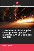 Tratamento térmico pós-soldagem da liga de alumínio AA6061 soldada por TIG 6209360408 Book Cover