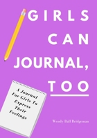 Girls Can Journal, Too: A Journal For Girls To Express Their Feelings 1734986247 Book Cover