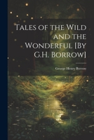 Tales of the Wild and the Wonderful [By G.H. Borrow] 1021911321 Book Cover