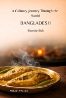 A Culinary Journey Through the World: Bangladesh: Shorshe Ilish B0GT1CPW2L Book Cover