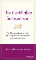 The Certifiable Salesperson : The Ultimate Guide to Help Any Salesperson Go Crazy with Unprecedented Sales! 0471478695 Book Cover