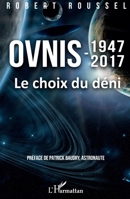 Ovnis: 1947-2017 Le choix du déni Le choix du déni (French Edition) 2343131341 Book Cover