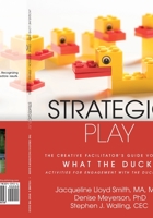 Strategic Play: The Creative Facilitator's Guide #2: What the Duck! 1783240458 Book Cover