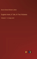 Eugene Aram; A Tale, In Two Volumes: Volume 2 - in large print 3368367714 Book Cover