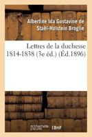 Lettres de La Duchesse de Broglie, 1814-1838 3e A(c)D. 2013620489 Book Cover