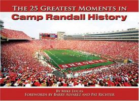 The 25 Greatest Moments in Camp Randall History 0975876953 Book Cover